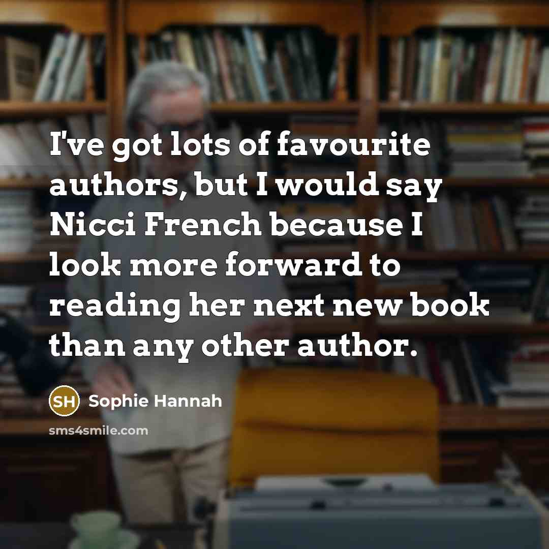 “I've got lots of favourite authors, but I would say…” quote by Sophie Hannah