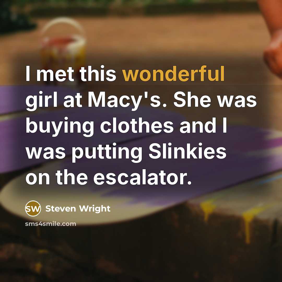 “I met this wonderful girl at Macy's. She was buying…” quote by Steven Wright