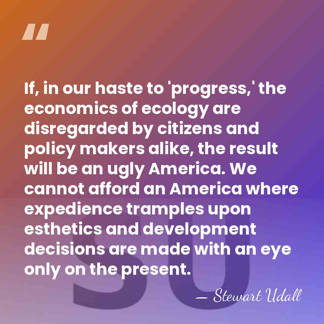 If, in our haste to 'progress,' the economics of ecology are disregarded&hellip; - Stewart Udall