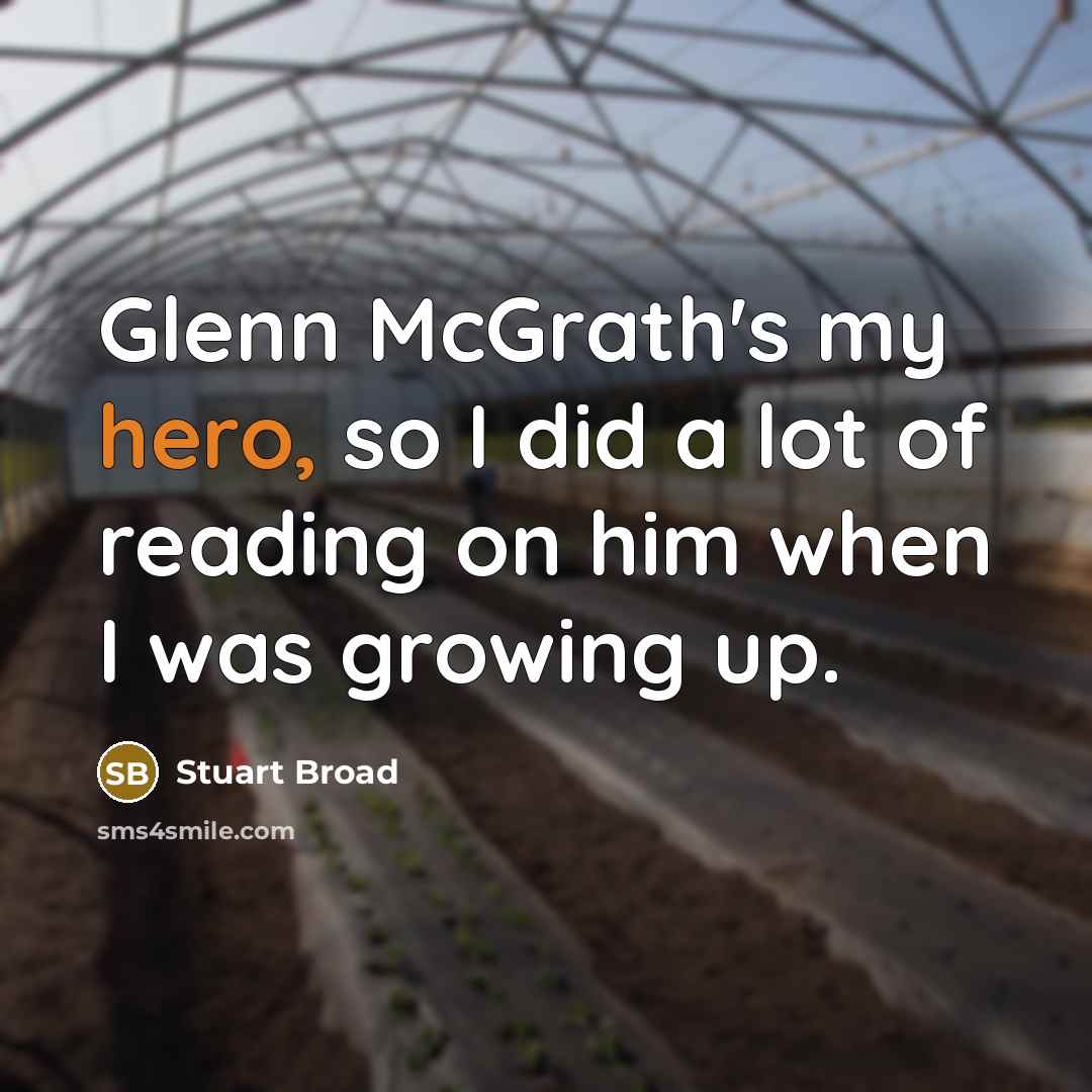 “Glenn McGrath's my hero, so I did a lot of…” quote by Stuart Broad