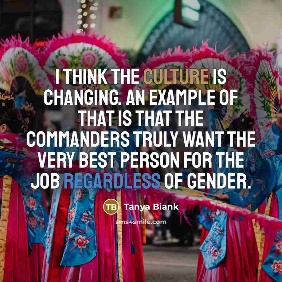 “I think the culture is changing. An example of that…” quote by Tanya Biank
