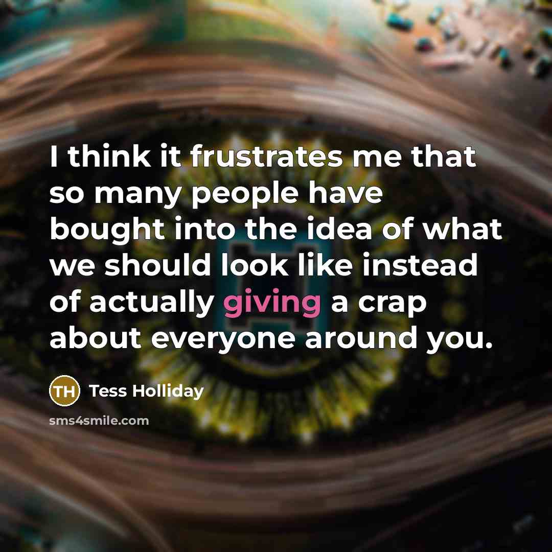 “I think it frustrates me that so many people have…” quote by Tess Holliday
