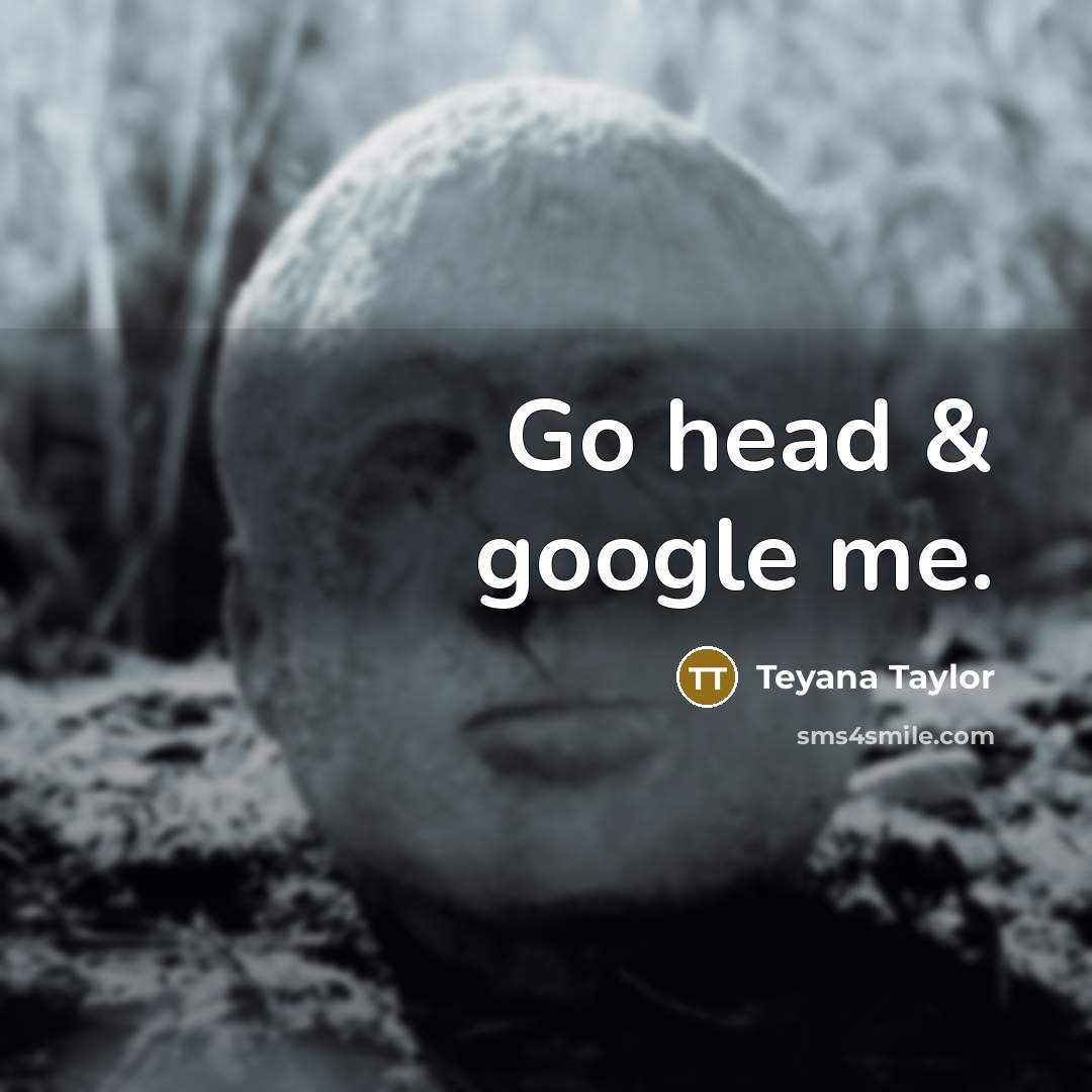 “Go head & google me.…” quote by Teyana Taylor
