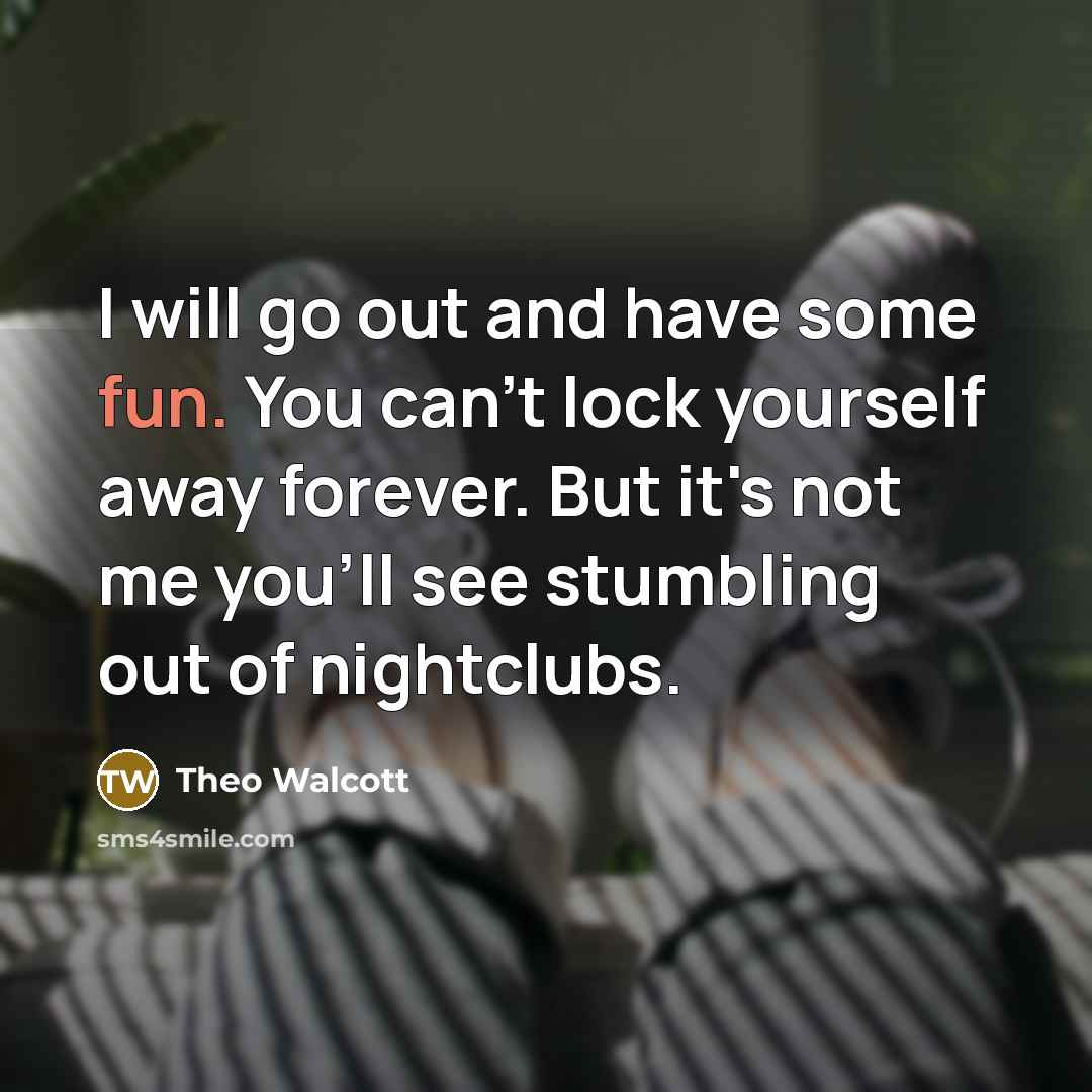 “I will go out and have some fun. You can't…” quote by Theo Walcott