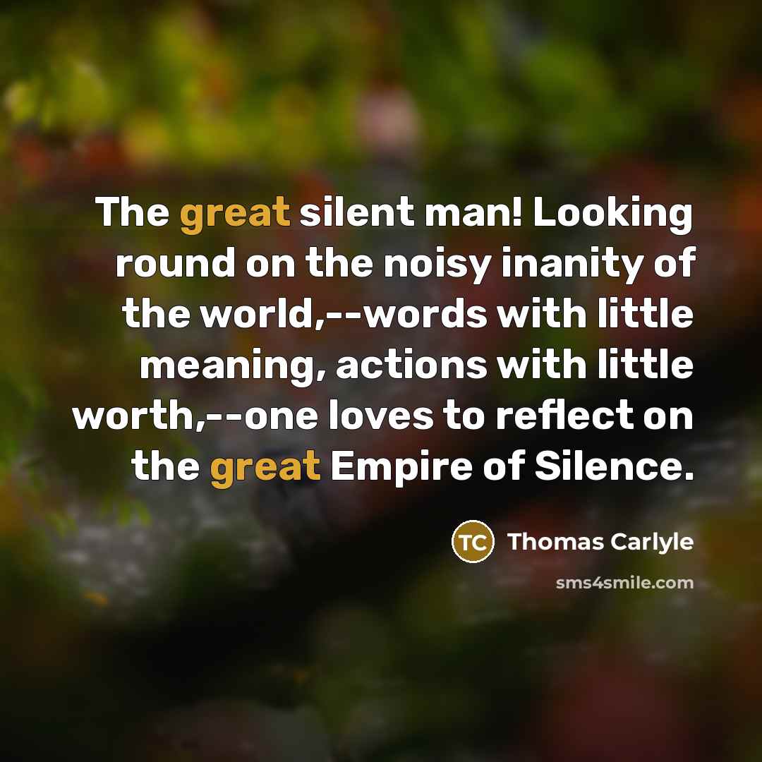 “The great silent man! Looking round on the noisy inanity…” quote by Thomas Carlyle
