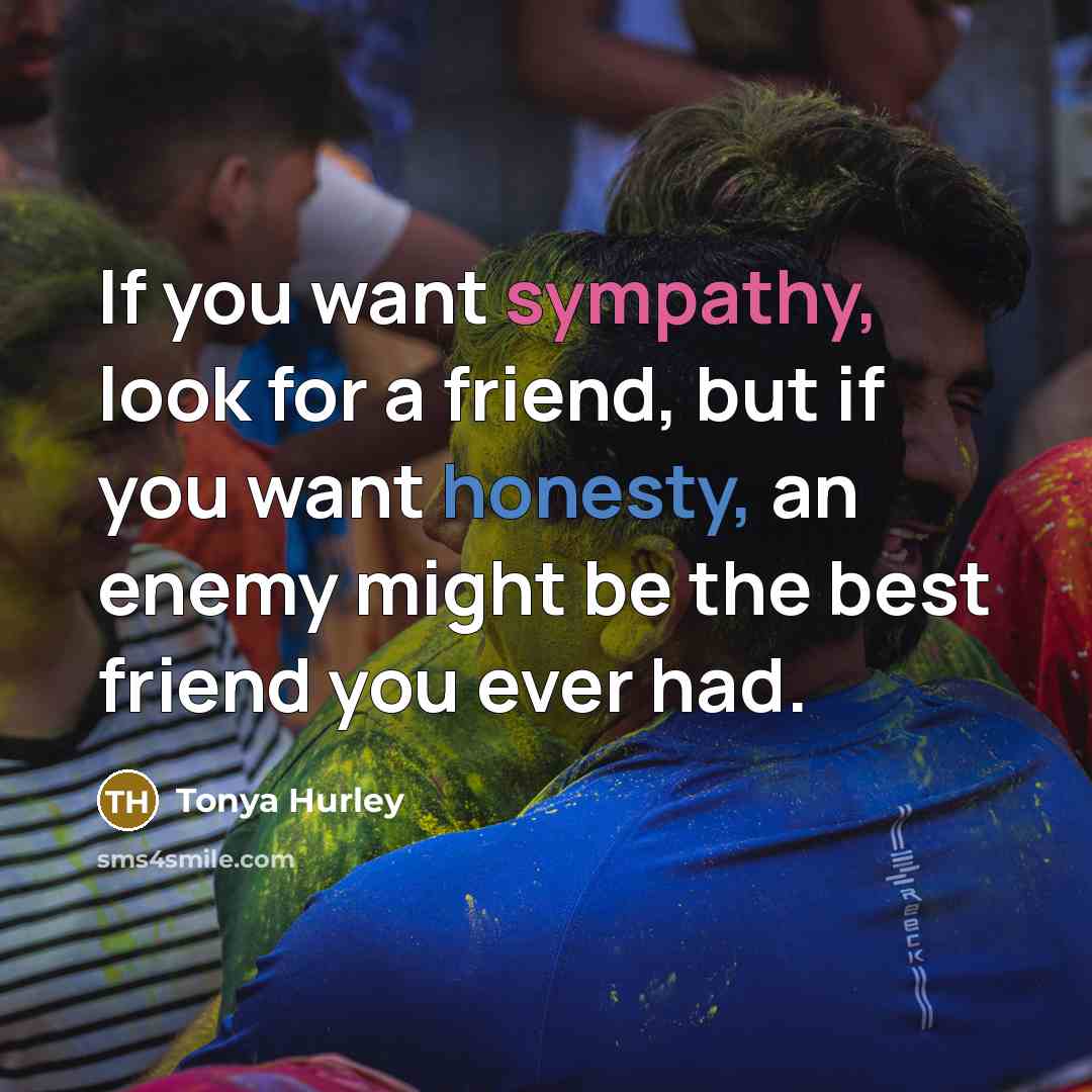 “If you want sympathy, look for a friend, but if…” quote by Tonya Hurley