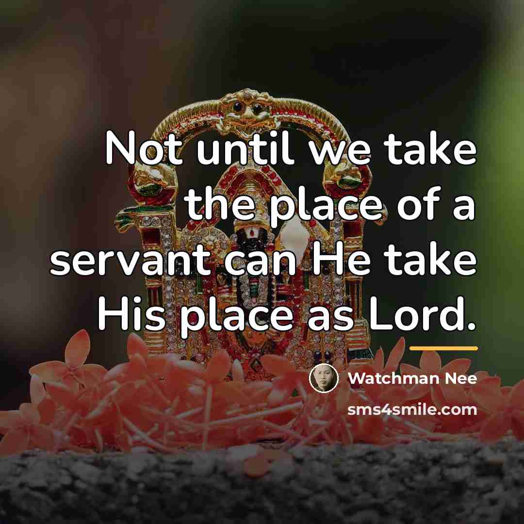 “Not until we take the place of a servant can…” quote by Watchman Nee