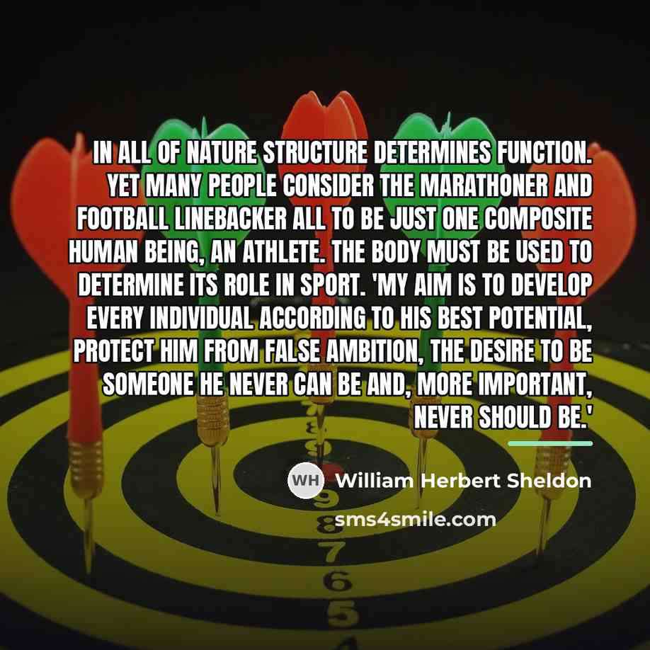 “In all of nature structure determines function. Yet many people…” quote by William Herbert Sheldon