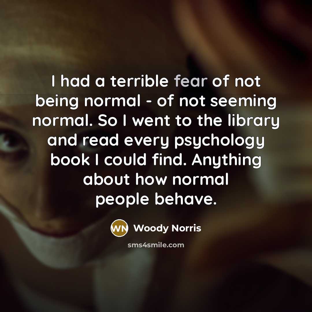 “I had a terrible fear of not being normal -…” quote by Woody Norris