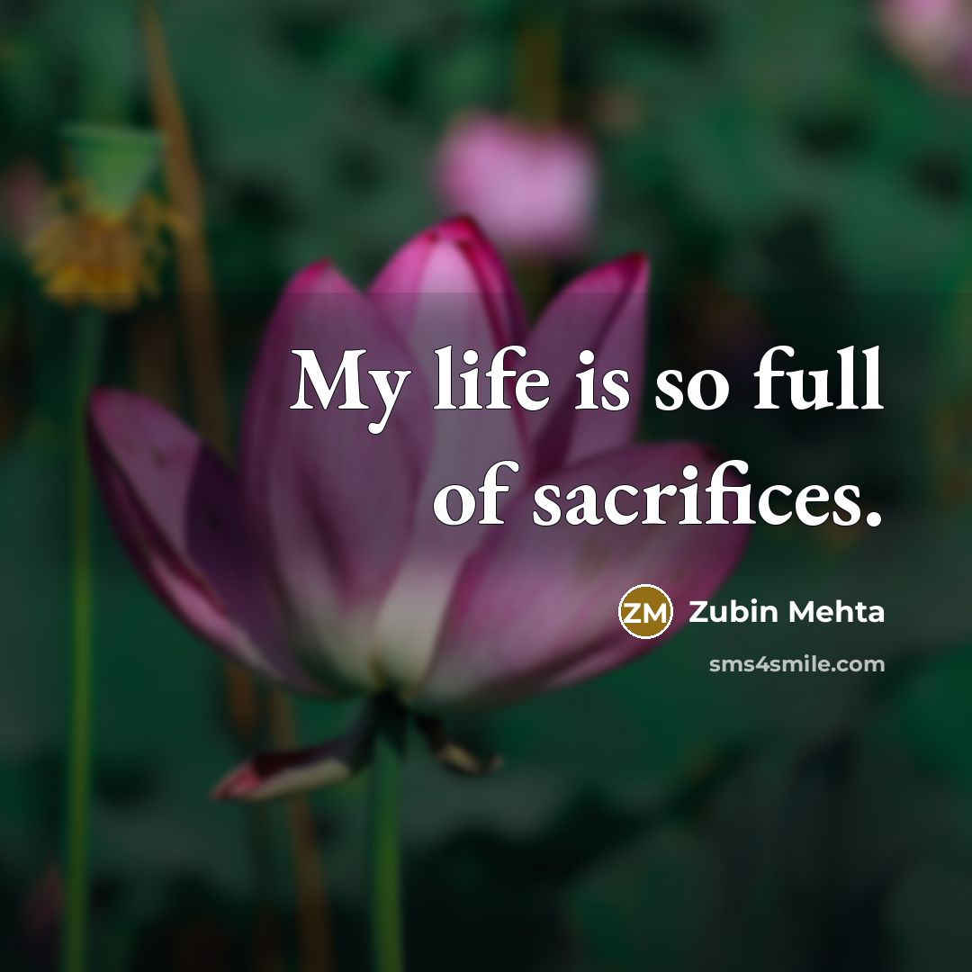 “My life is so full of sacrifices.…” quote by Zubin Mehta