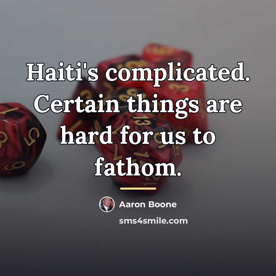 “Haiti's complicated. Certain things are hard for us to fathom.…” quote by Aaron Boone