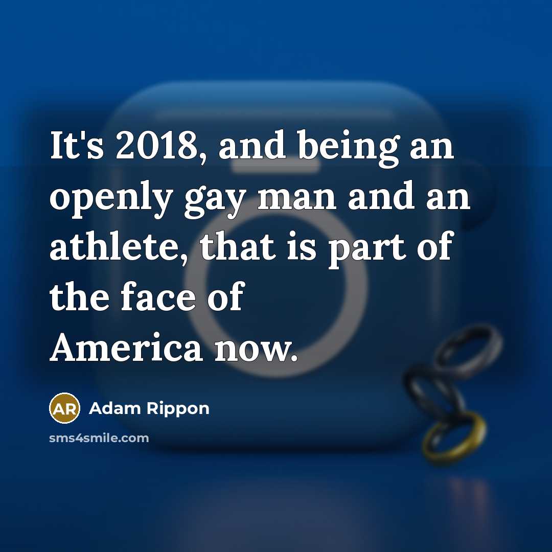 “It's 2018, and being an openly gay man and an…” quote by Adam Rippon