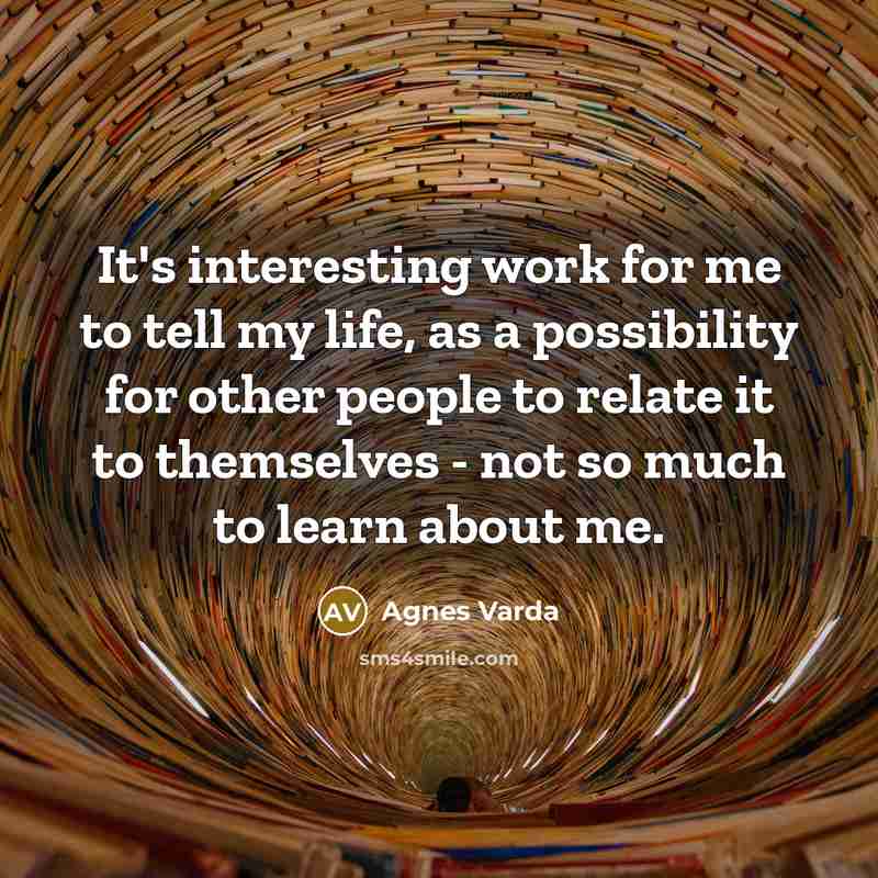 “It's interesting work for me to tell my life, as…” quote by Agnes Varda