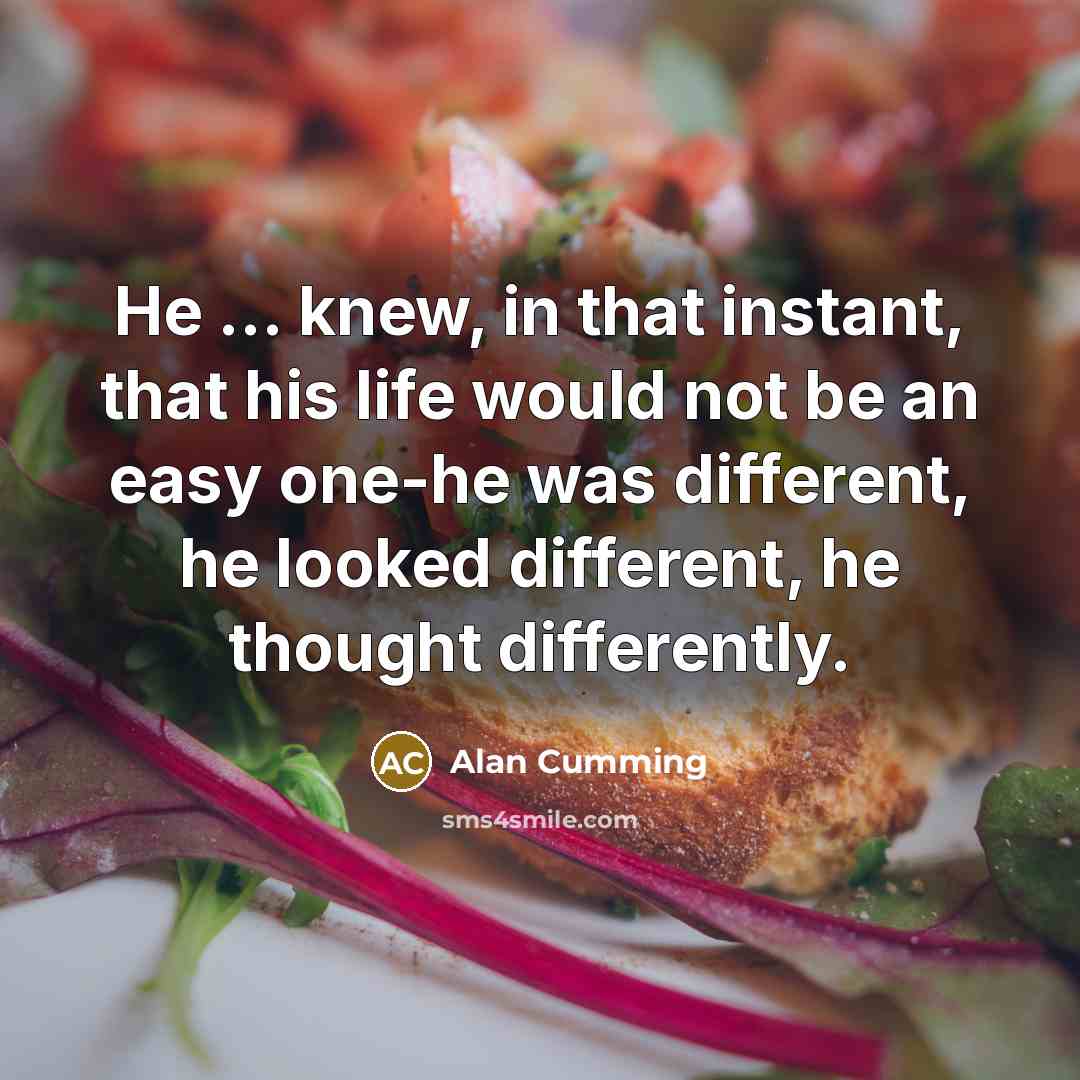 “He ... knew, in that instant, that his life would…” quote by Alan Cumming