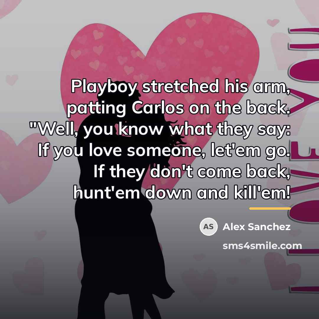 “Playboy stretched his arm, patting Carlos on the back. "Well,…” quote by Alex Sanchez