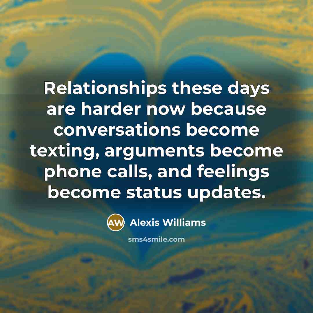 “Relationships these days are harder now because conversations become texting,…” quote by Alexis Williams
