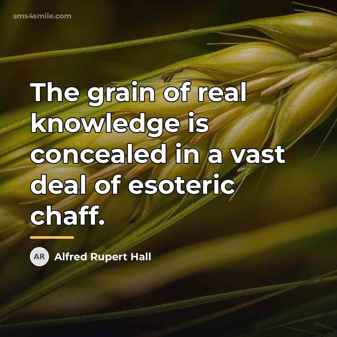 “The grain of real knowledge is concealed in a vast…” quote by Alfred Rupert Hall