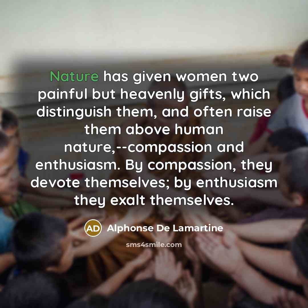 “Nature has given women two painful but heavenly gifts, which…” quote by Alphonse de Lamartine