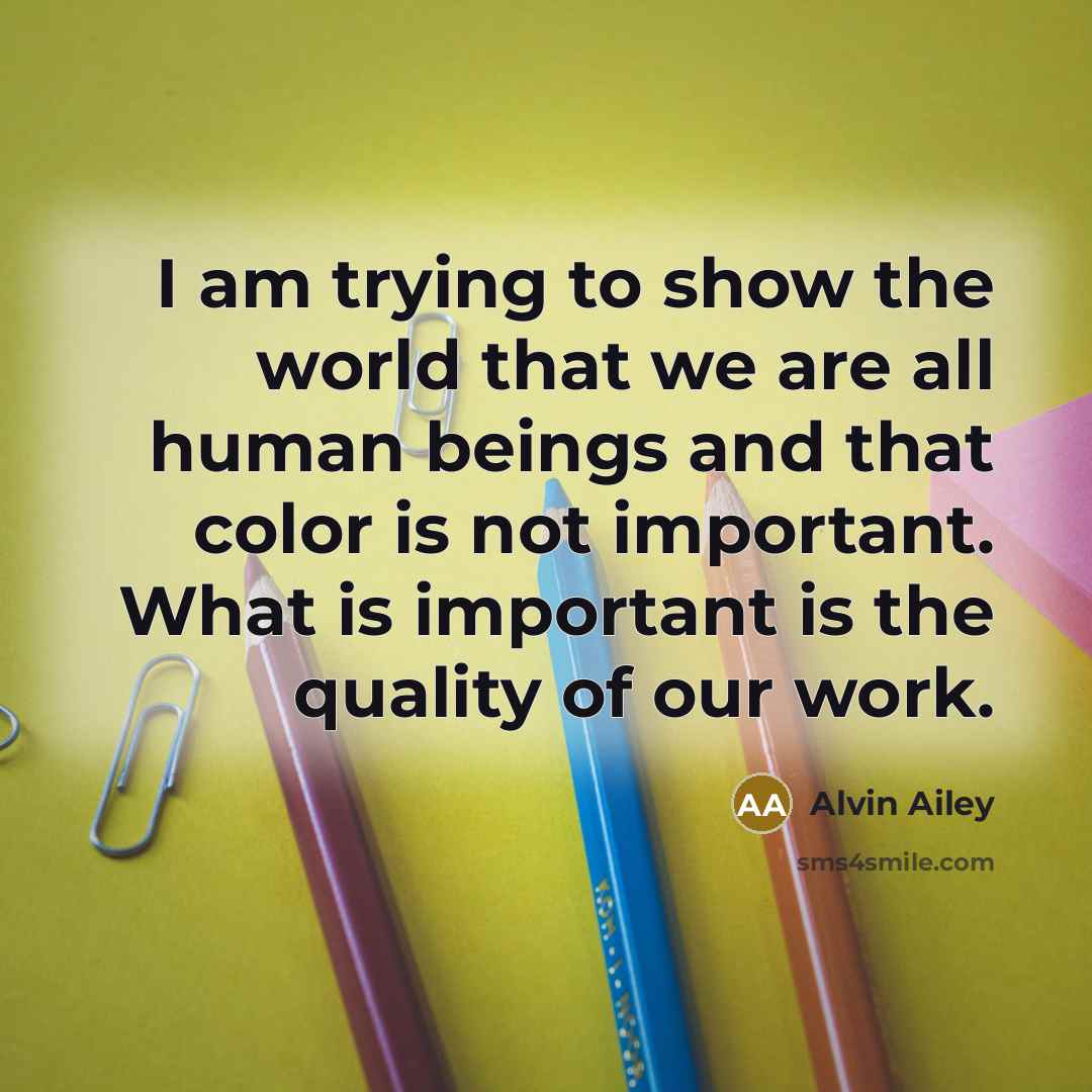 “I am trying to show the world that we are…” quote by Alvin Ailey