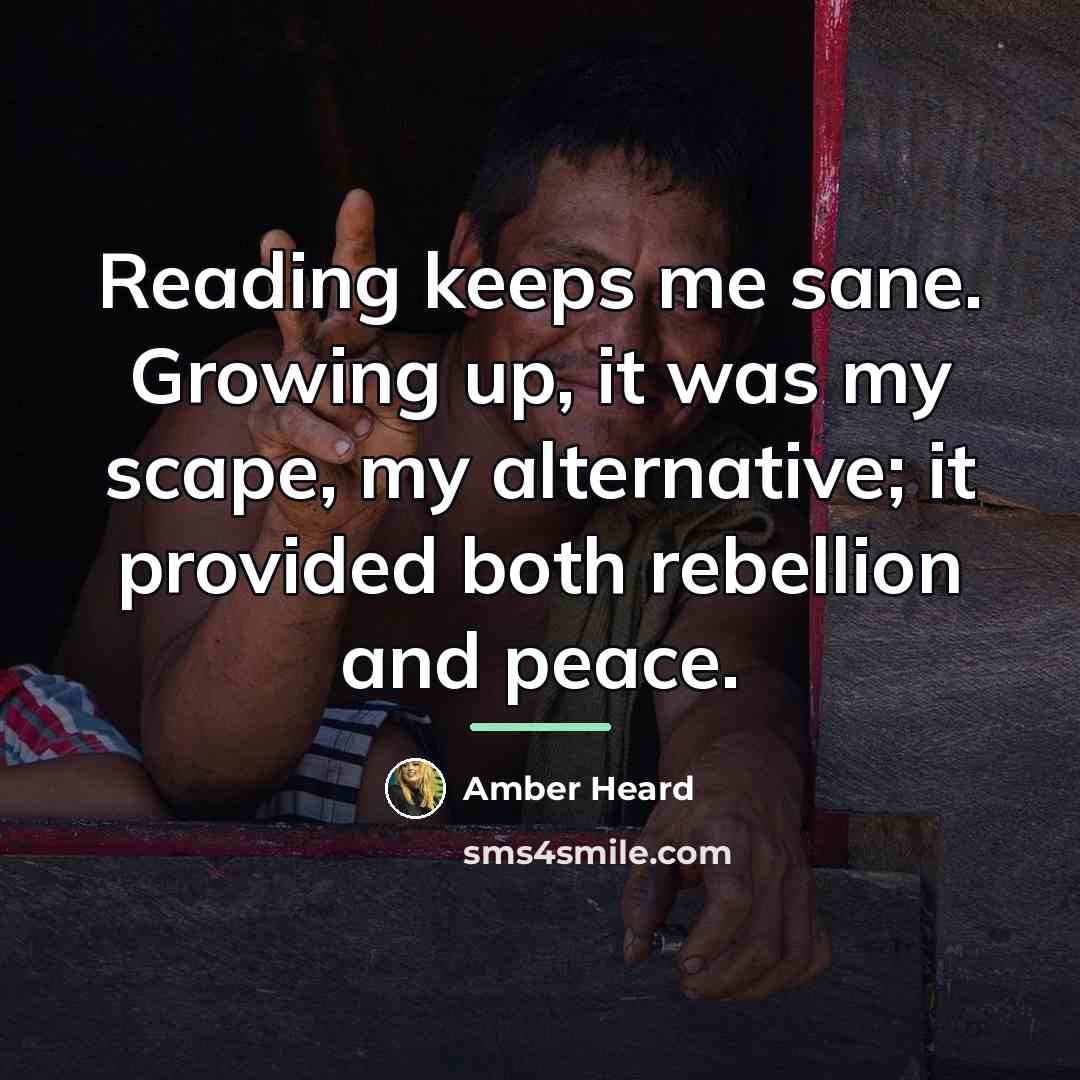 “Reading keeps me sane. Growing up, it was my scape,…” quote by Amber Heard