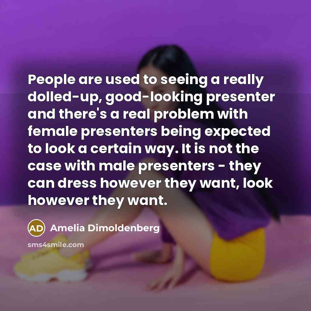 “People are used to seeing a really dolled-up, good-looking presenter…” quote by Amelia Dimoldenberg