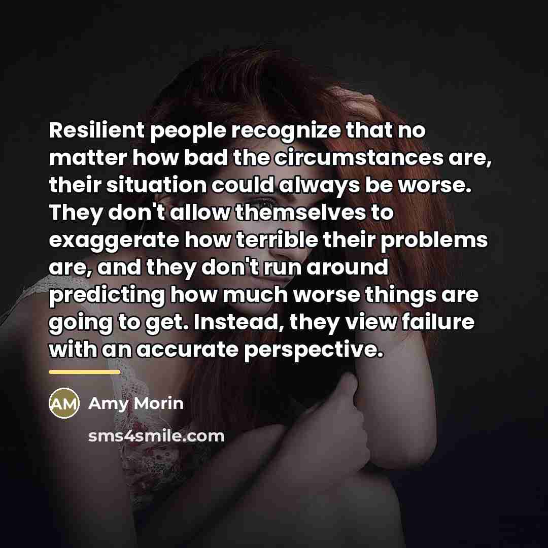 “Resilient people recognize that no matter how bad the circumstances…” quote by Amy Morin