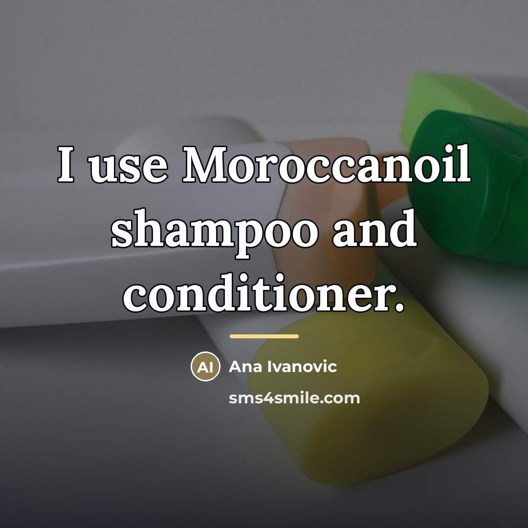 “I use Moroccanoil shampoo and conditioner.…” quote by Ana Ivanovic