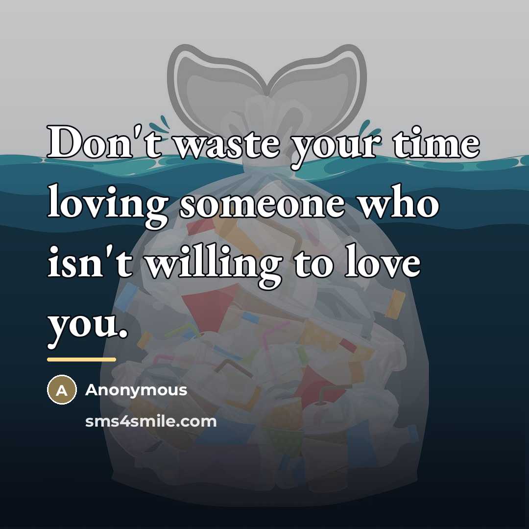 “Don't waste your time loving someone who isn't willing to…” quote by Anonymous