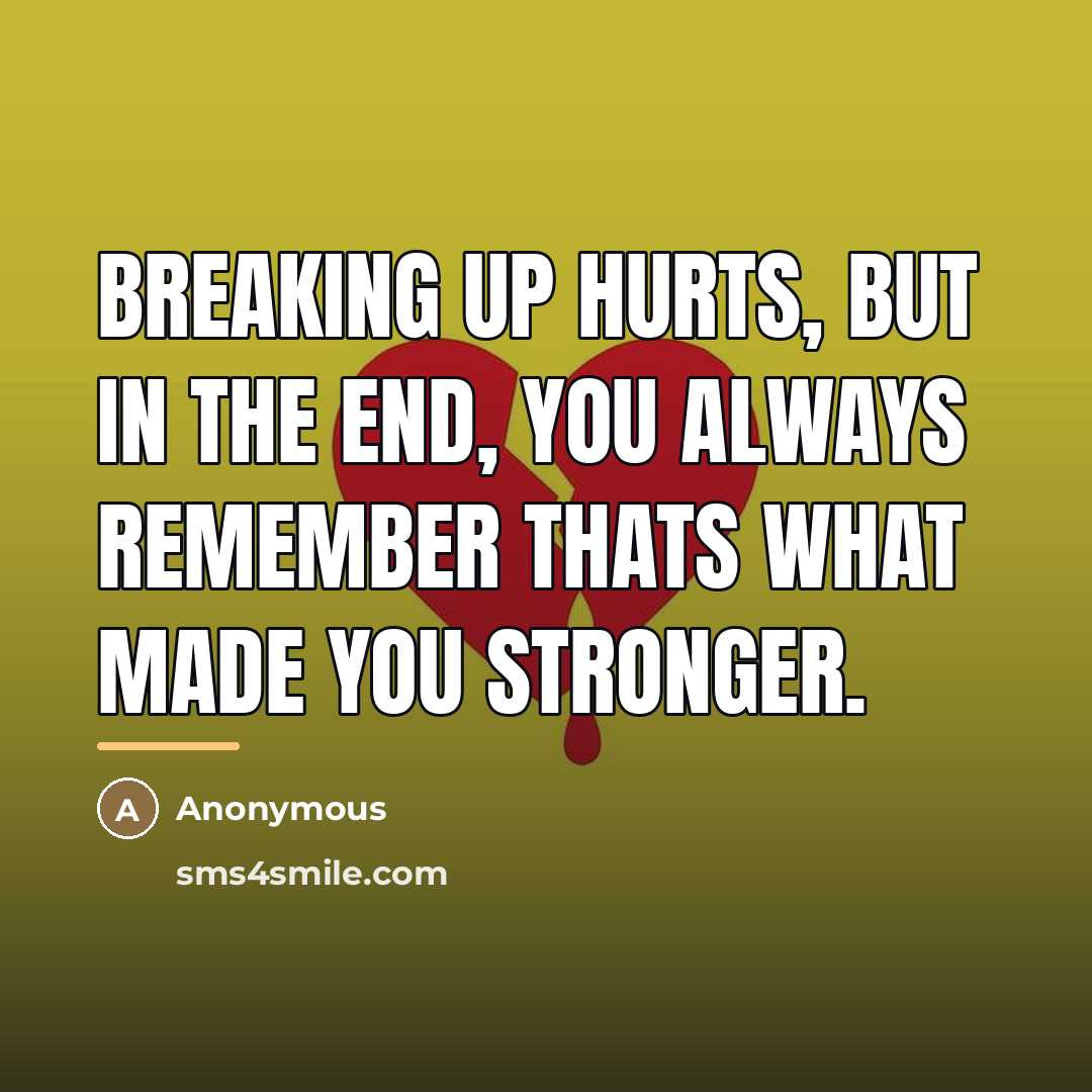 “Breaking up hurts, But in the end, You always remember…” quote by Anonymous