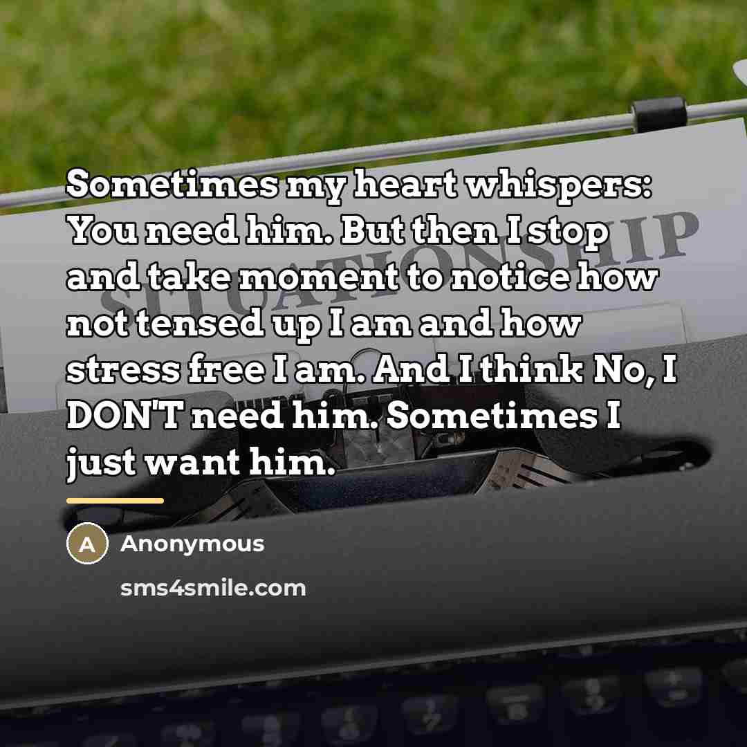 “Sometimes my heart whispers: You need him. But then I…” quote by Anonymous