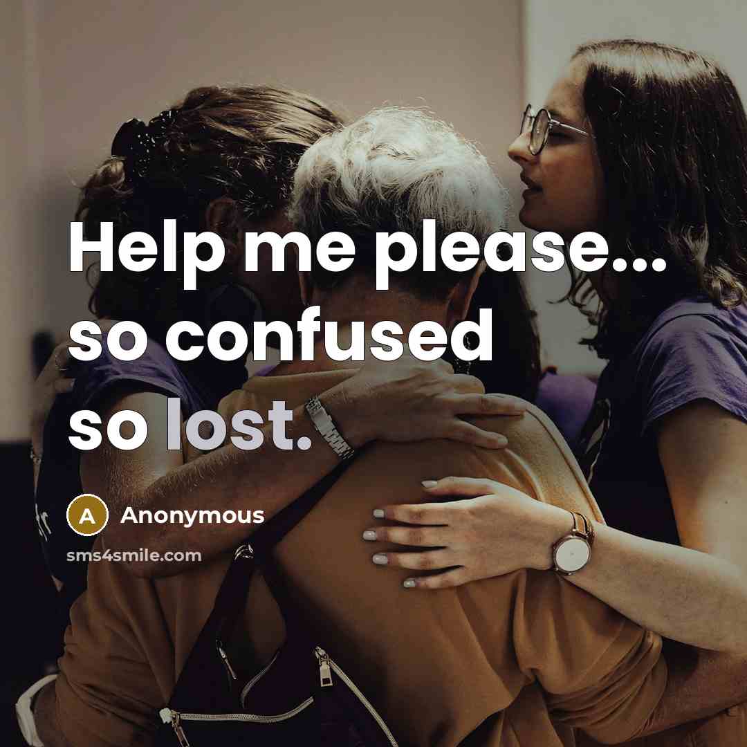 “Help me please... so confused so lost.” quote by Anonymous