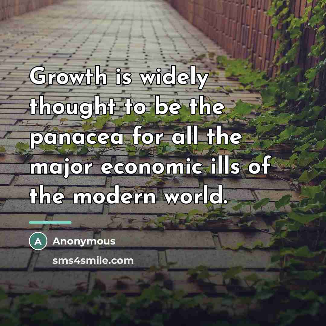 “Growth is widely thought to be the panacea for all…” quote by Anonymous