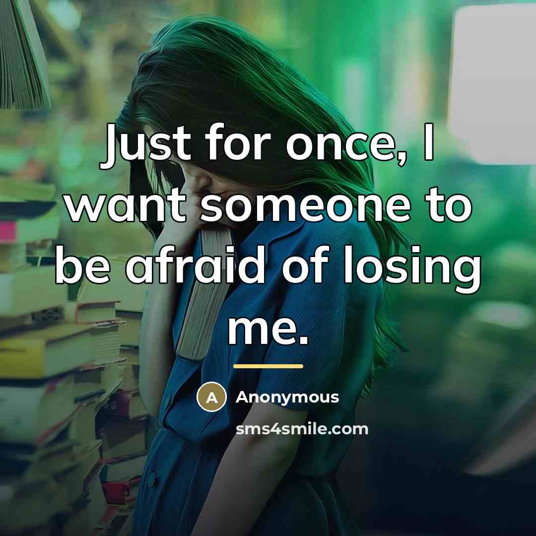 “Just for once, I want someone to be afraid of…” quote by Anonymous