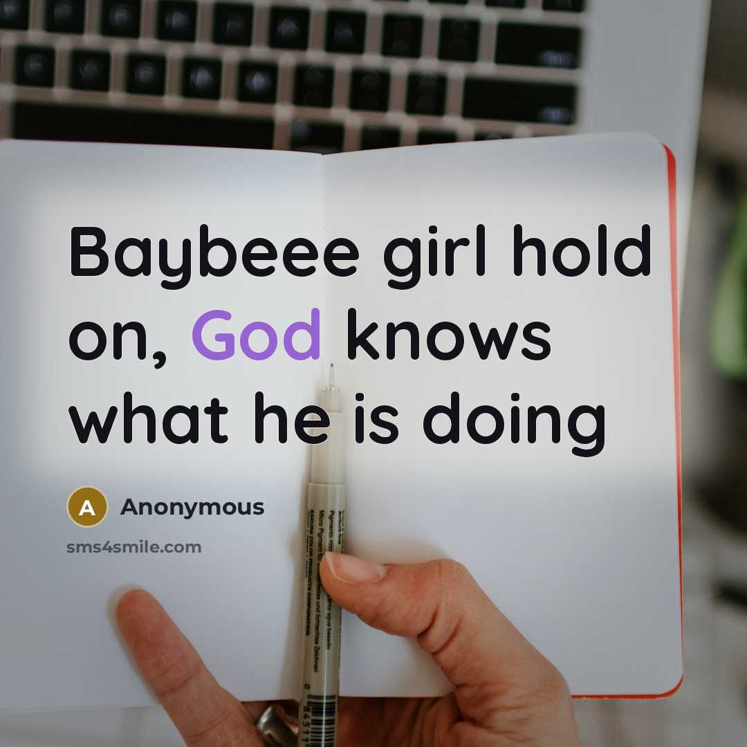 “Baybeee girl hold on, God knows what he is doing” quote by Anonymous