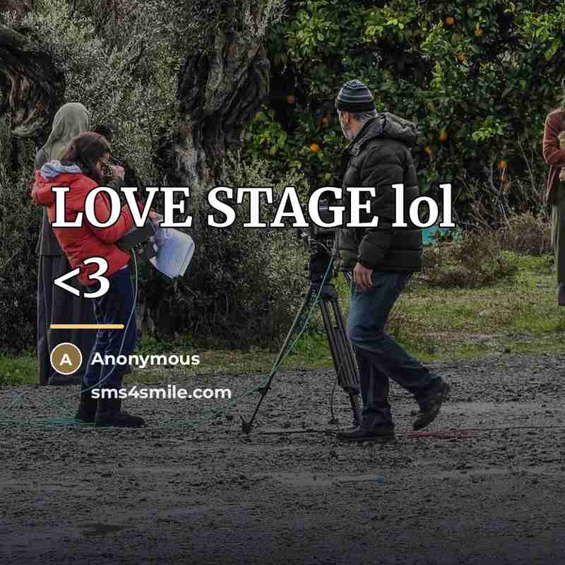 “LOVE STAGE lol…” quote by Anonymous