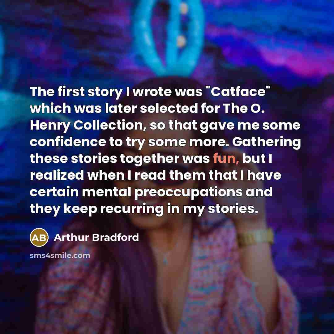 “The first story I wrote was "Catface" which was later…” quote by Arthur Bradford