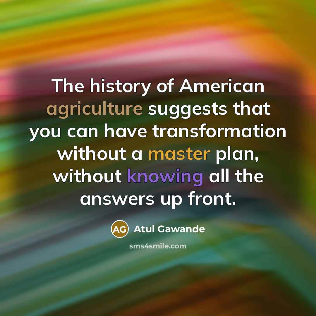 “The history of American agriculture suggests that you can have…” quote by Atul Gawande