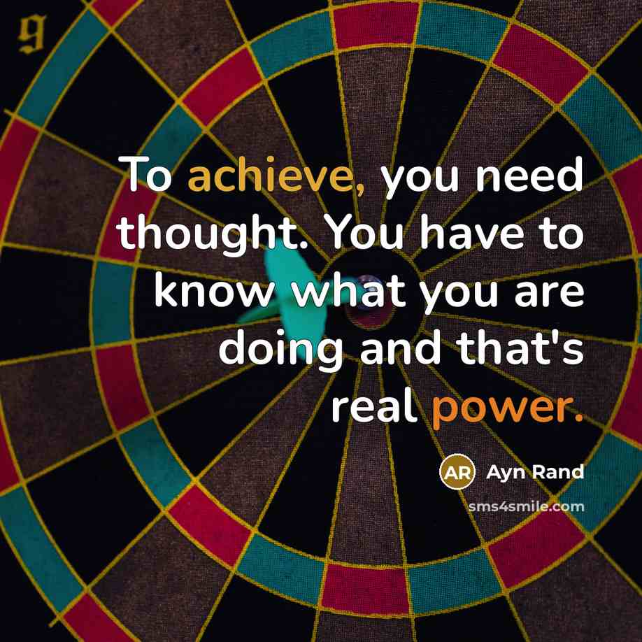 “To achieve, you need thought. You have to know what…” quote by Ayn Rand