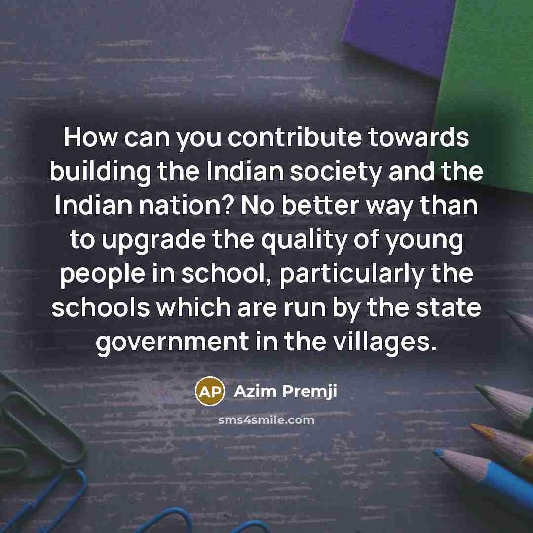“How can you contribute towards building the Indian society and…” quote by Azim Premji