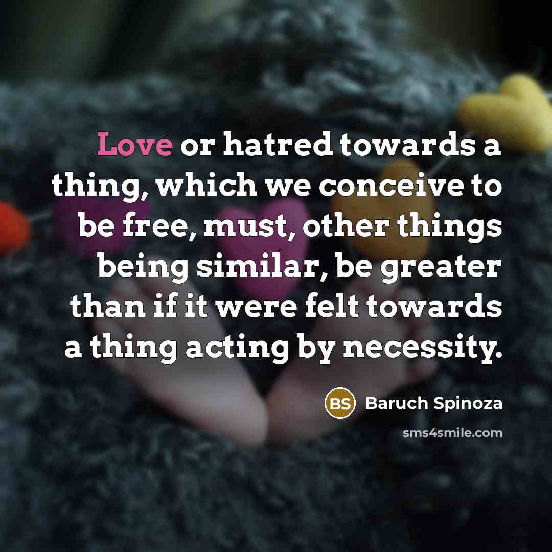 “Love or hatred towards a thing, which we conceive to…” quote by Baruch Spinoza
