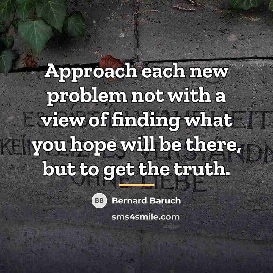 “Approach each new problem not with a view of finding…” quote by Bernard Baruch