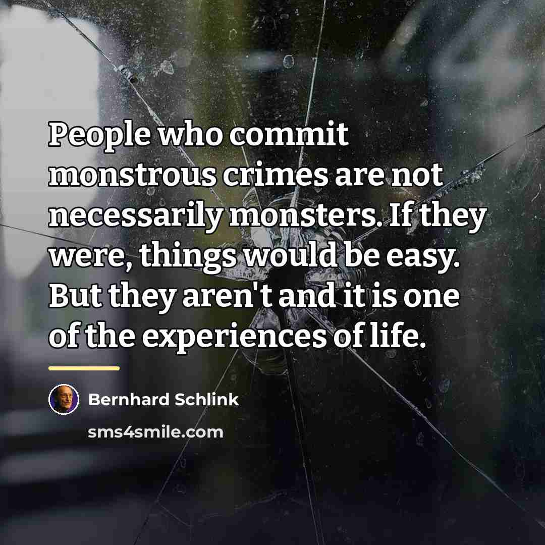“People who commit monstrous crimes are not necessarily monsters. If…” quote by Bernhard Schlink