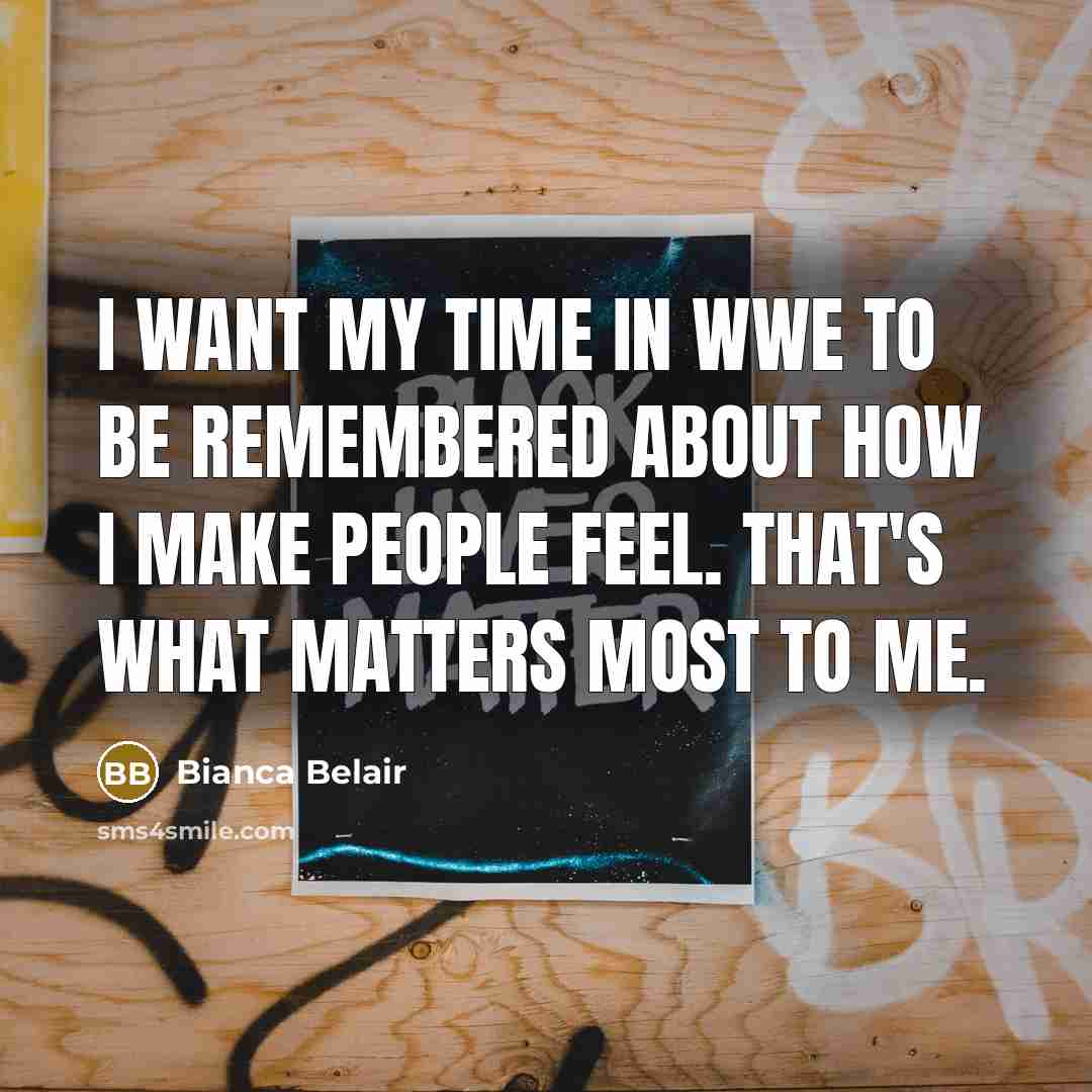 “I want my time in WWE to be remembered about…” quote by Bianca Belair