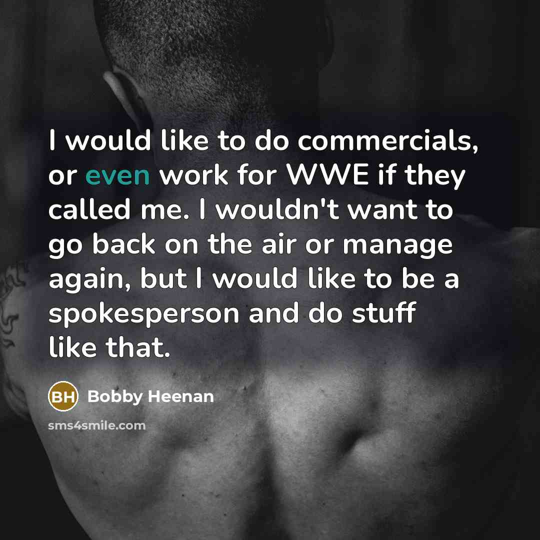 “I would like to do commercials, or even work for…” quote by Bobby Heenan