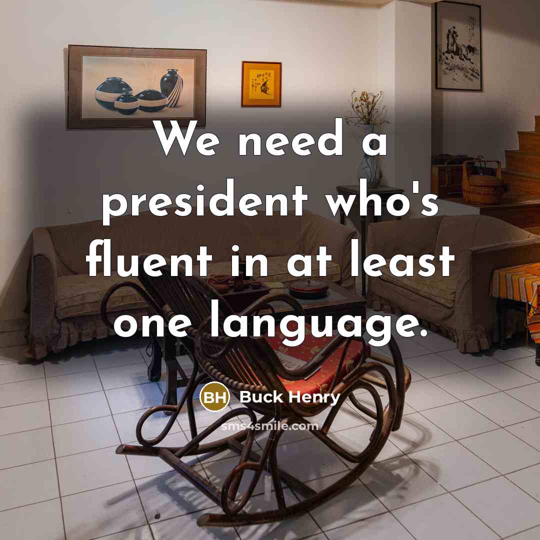 “We need a president who's fluent in at least one…” quote by Buck Henry