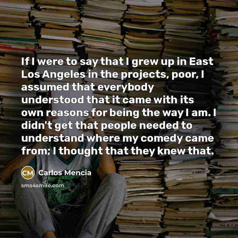 “If I were to say that I grew up in…” quote by Carlos Mencia