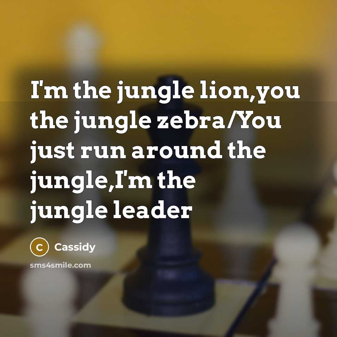 “I'm the jungle lion,you the jungle zebra/You just run around…” quote by Cassidy