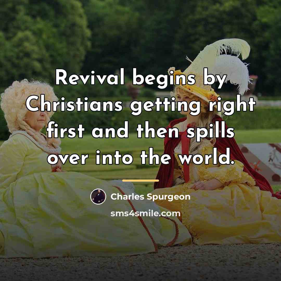 “Revival begins by Christians getting right first and then spills…” quote by Charles Spurgeon