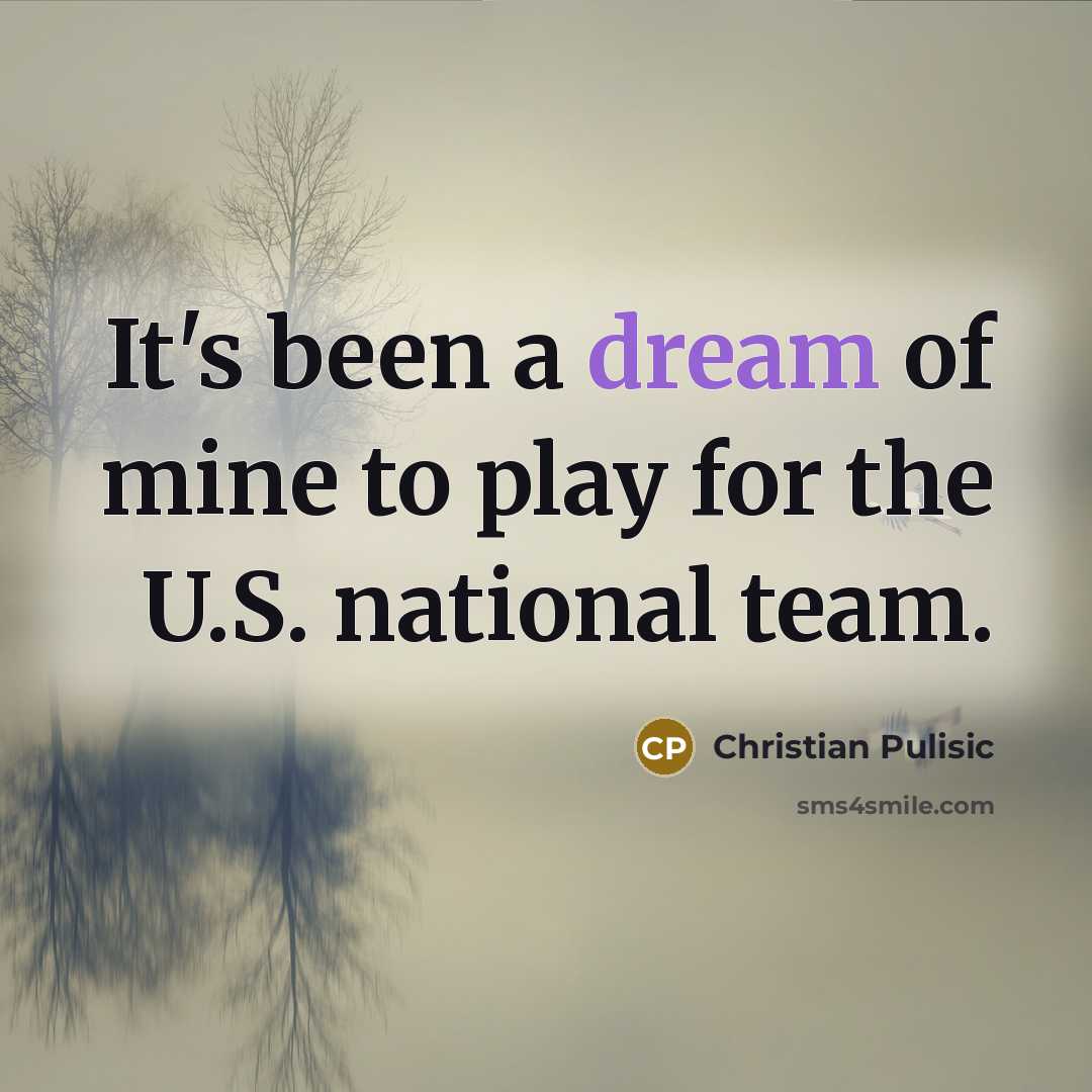 “It's been a dream of mine to play for the…” quote by Christian Pulisic