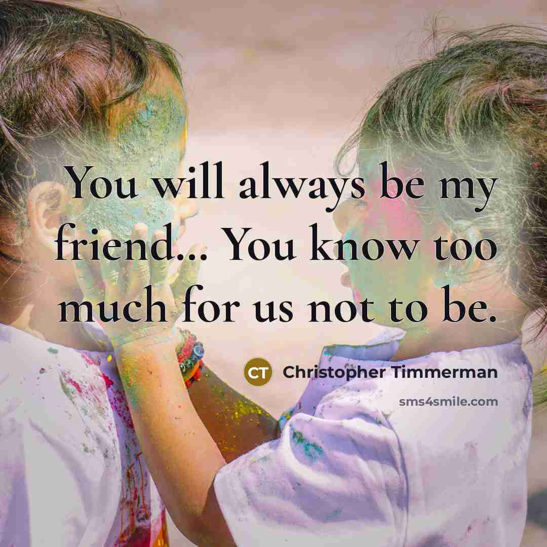 “You will always be my friend.... You know too much…” quote by Christopher Timmerman